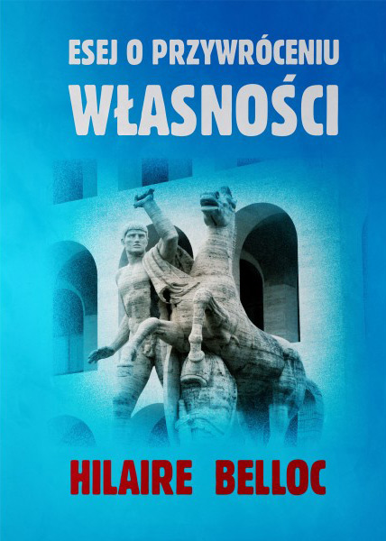 Hilaire Belloc – Esej o przywróceniu własności